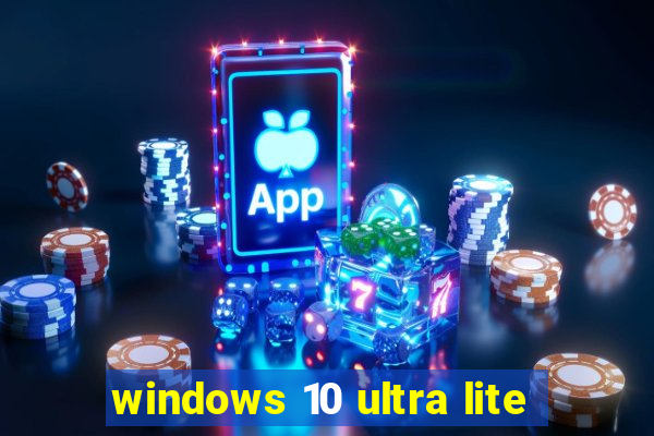 windows 10 ultra lite